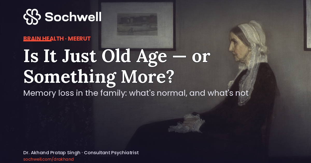 Cover image for Is It Just Old Age or Something More? A Psychiatrist's Guide to Memory Loss in Indian Families